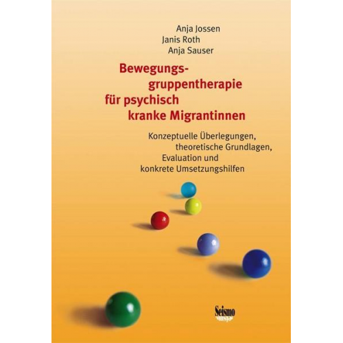 Anja Jossen & Janis Roth & Anja Sauser - Bewegungsgruppentherapie für psychisch kranke Migrantinnen - ein Handbuch