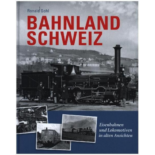 Ronald Gohl - Bahnland Schweiz