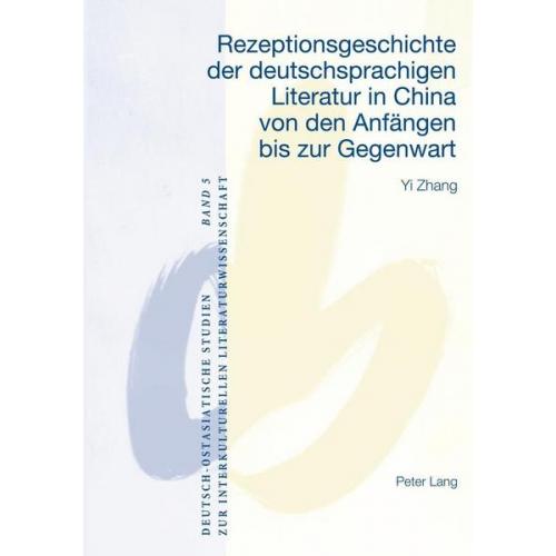 Yi Zhang - Rezeptionsgeschichte der deutschsprachigen Literatur in China von den Anfängen bis zur Gegenwart