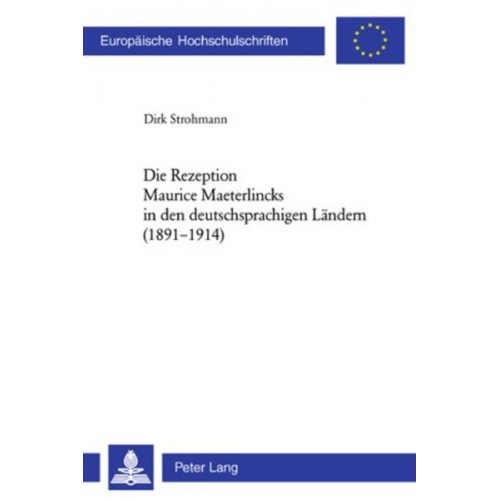Dirk Strohmann - Die Rezeption Maurice Maeterlincks in den deutschsprachigen Ländern (1891-1914)