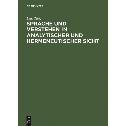 Udo Tietz - Sprache und Verstehen in analytischer und hermeneutischer Sicht