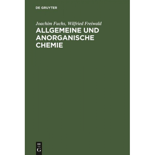 Joachim Fuchs & Wilfried Freiwald - Allgemeine und anorganische Chemie