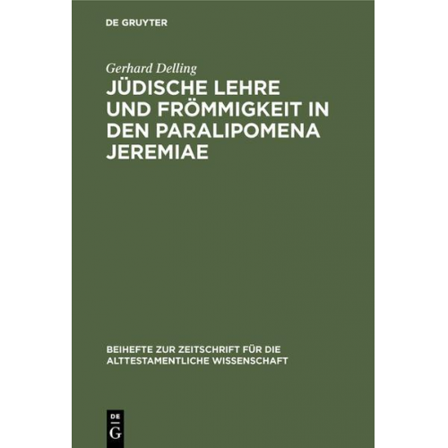 Gerhard Delling - Jüdische Lehre und Frömmigkeit in den Paralipomena Jeremiae