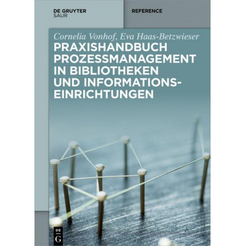 Cornelia Vonhof & Eva Haas-Betzwieser - Praxishandbuch Prozessmanagement in Bibliotheken und Informations- einrichtungen