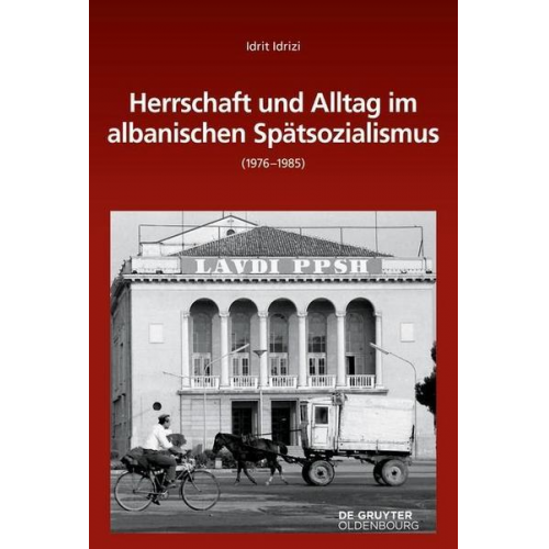 Idrit Idrizi - Herrschaft und Alltag im albanischen Spätsozialismus (1976-1985)