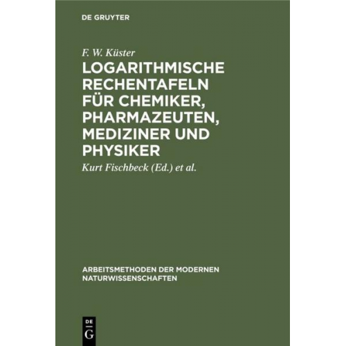 F. W. Küster - Logarithmische Rechentafeln für Chemiker, Pharmazeuten, Mediziner und Physiker