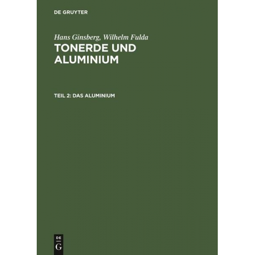 Hans Ginsberg & Wilhelm Fulda - Hans Ginsberg; Wilhelm Fulda: Tonerde und Aluminium / Das Aluminium