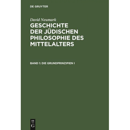 David Neumark - David Neumark: Geschichte der jüdischen Philosophie des Mittelalters / Die Grundprinzipien I