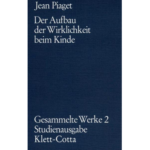 Jean Piaget - Gesammelte Werke / Der Aufbau der Wirklichkeit beim Kinde (Gesammelte Werke, Bd. 2)