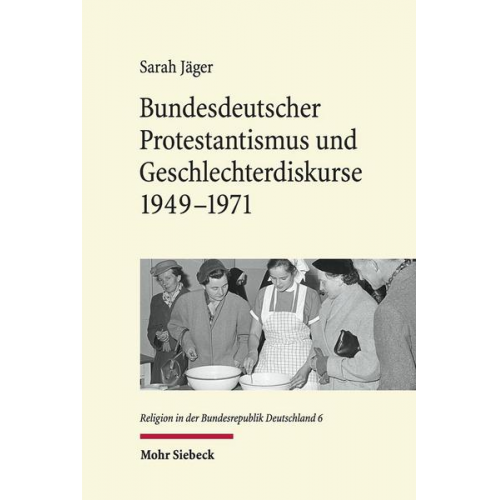 Sarah Jäger - Bundesdeutscher Protestantismus und Geschlechterdiskurse 1949-1971
