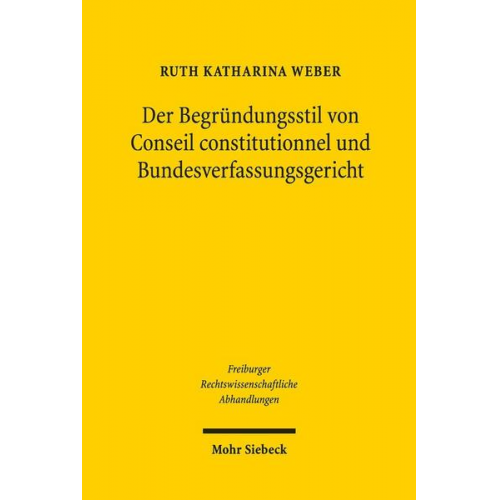 Ruth Katharina Weber - Der Begründungsstil von Conseil constitutionnel und Bundesverfassungsgericht