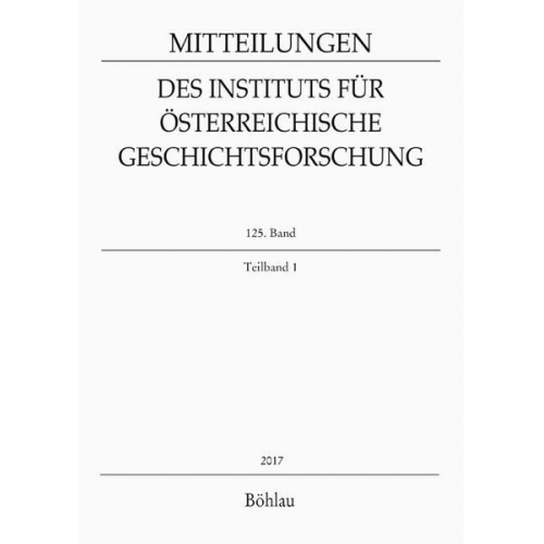 Mitteilungen des Instituts für Österreichische Geschichtsforschung. 125. Band, Teilband 1 (2017)