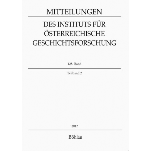 Mitteilungen des Instituts für Österreichische Geschichtsforschung, Bd. 125, Teilband 2 (2017)