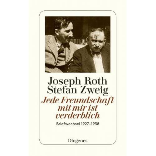 Joseph Roth & Stefan Zweig - Jede Freundschaft mit mir ist verderblich