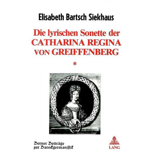 Elisabeth Bartsch Siekhaus - Die lyrischen Sonette der Catharina Regina von Greiffenberg