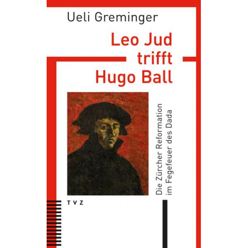 Ueli Greminger - Leo Jud trifft Hugo Ball