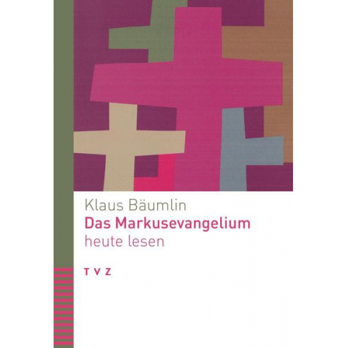 Klaus Bäumlin - Das Markusevangelium heute lesen