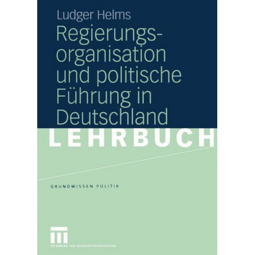 Ludger Helms - Regierungsorganisation und politische Führung in Deutschland