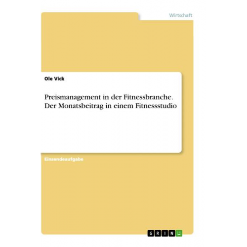 Ole Vick - Preismanagement in der Fitnessbranche. Der Monatsbeitrag in einem Fitnessstudio