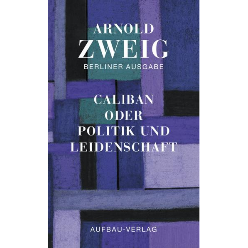Arnold Zweig - Caliban oder Politik und Leidenschaft