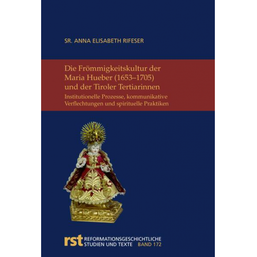 Sr. Anna Elisabeth Rifeser - Die Frömmigkeitskultur der Maria Hueber (1653-1705) und der Tiroler Tertiarinnen
