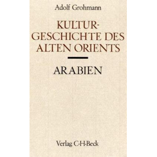 Adolf Grohmann - Kulturgeschichte des Alten Orients, Arabien