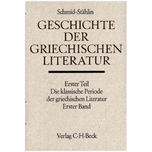 Wilhelm Schmid - Geschichte der griechischen Literatur, Die klassische Periode der griechischen Literatur. Tl.1