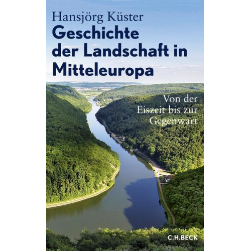 Hansjörg Küster - Geschichte der Landschaft in Mitteleuropa