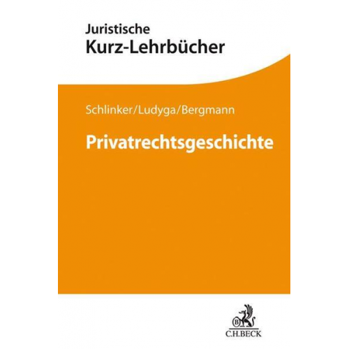 Steffen Schlinker & Hannes Ludyga & Andreas Bergmann - Privatrechtsgeschichte