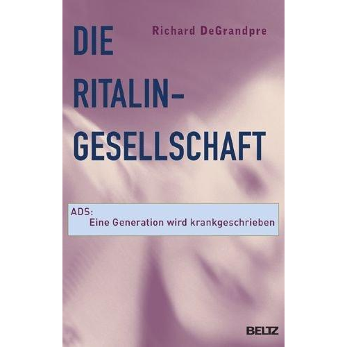 Richard DeGrandpre - Die Ritalin-Gesellschaft