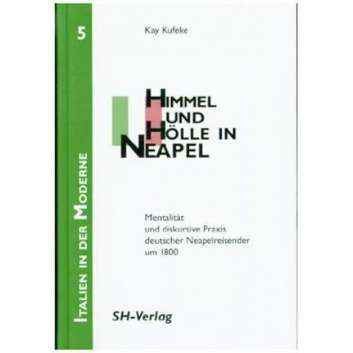 Kay Kufeke - Italien in der Moderne, Bd. 5: Himmel und Hölle in Neapel