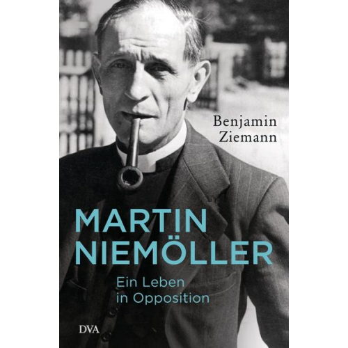 Benjamin Ziemann - Martin Niemöller. Ein Leben in Opposition
