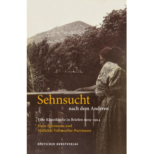 Hans Purrmann & Mathilde Vollmoeller-Purrmann - Sehnsucht nach dem Anderen - Eine Künstlerehe in Briefen 1909-1914