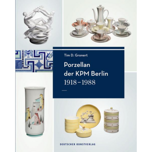 Tim D. Gronert - Porzellan der KPM Berlin 1918−1988