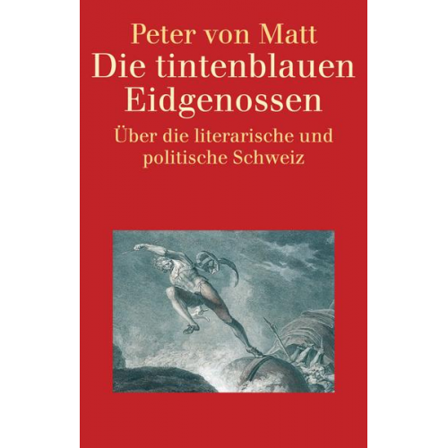 Peter von Matt - Die tintenblauen Eidgenossen