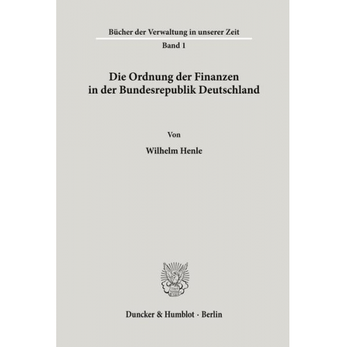 Wilhelm Henle - Die Ordnung der Finanzen in der Bundesrepublik Deutschland.