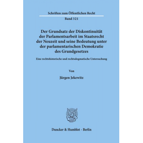 Jürgen Jekewitz - Der Grundsatz der Diskontinuität der Parlamentsarbeit im Staatsrecht der Neuzeit und seine Bedeutung unter der parlamentarischen Demokratie des Grundg