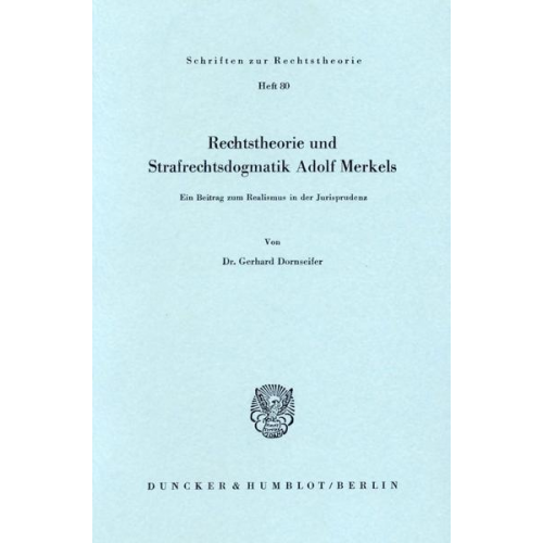 Gerhard Dornseifer - Rechtstheorie und Strafrechtsdogmatik Adolf Merkels.