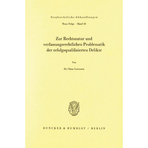 Claus Lorenzen - Zur Rechtsnatur und verfassungsrechtlichen Problematik der erfolgsqualifizierten Delikte.