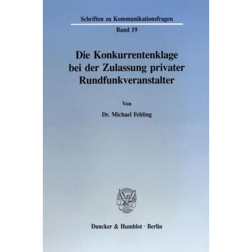 Michael Fehling - Die Konkurrentenklage bei der Zulassung privater Rundfunkveranstalter.