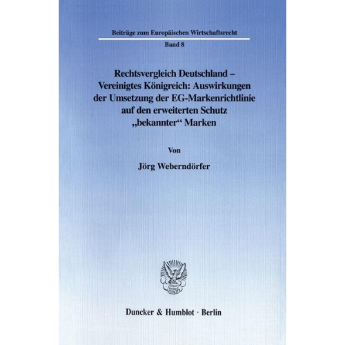 Jörg Weberndörfer - Rechtsvergleich Deutschland - Vereinigtes Königreich: Auswirkungen der Umsetzung der EG-Markenrichtlinie auf den erweiterten Schutz 'bekannter' Marken