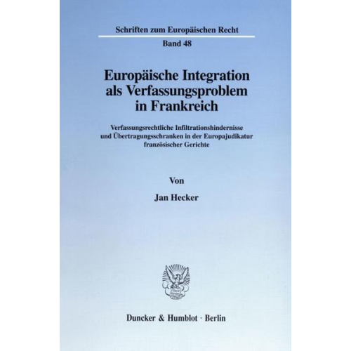 Jan Hecker - Europäische Integration als Verfassungsproblem in Frankreich.