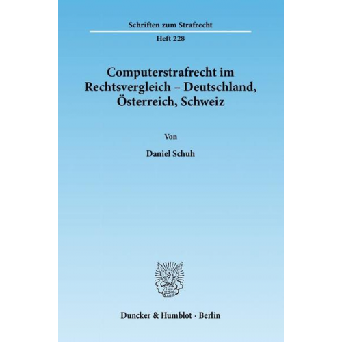 Daniel Schuh - Computerstrafrecht im Rechtsvergleich – Deutschland, Österreich, Schweiz.