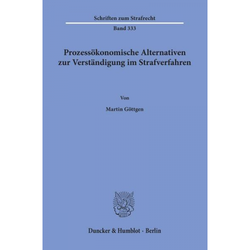 Martin Göttgen - Prozessökonomische Alternativen zur Verständigung im Strafverfahren.