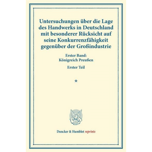 Untersuchungen über die Lage des Handwerks in Deutschland mit besonderer Rücksicht auf seine Konkurrenzfähigkeit gegenüber der Großindustrie.