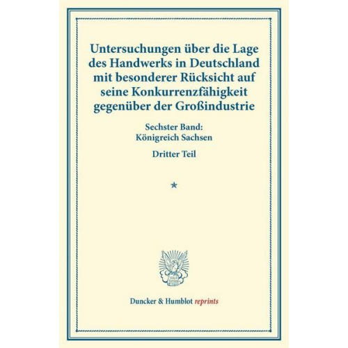 Untersuchungen über die Lage des Handwerks in Deutschland mit besonderer Rücksicht auf seine Konkurrenzfähigkeit gegenüber der Großindustrie.