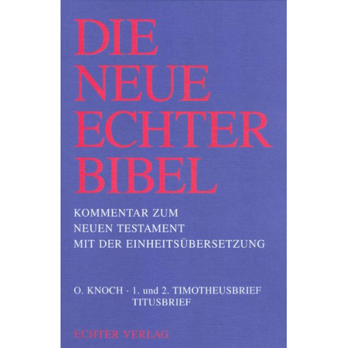 Otto Knoch - Die Neue Echter-Bibel. Kommentar / Kommentar zum Neuen Testament mit Einheitsübersetzung. Gesamtausgabe / 1. und 2. Timotheusbrief /Titusbrief