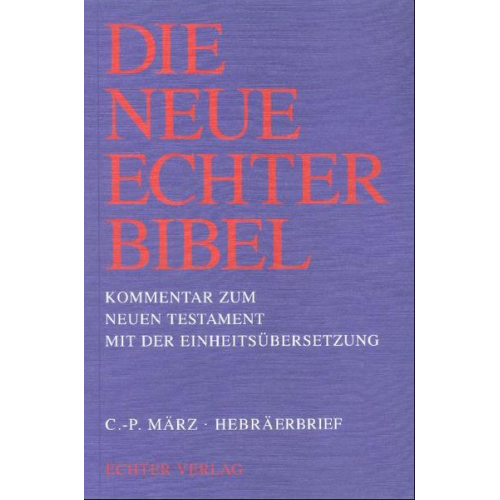 Claus P. März - Die Neue Echter-Bibel. Kommentar / Kommentar zum Neuen Testament mit Einheitsübersetzung. Gesamtausgabe / Hebräerbrief