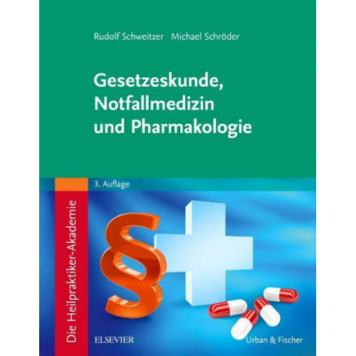 Rudolf Schweitzer & Michael Schröder - Die Heilpraktiker-Akademie. Gesetzeskunde, Notfallmedizin und Pharmakologie