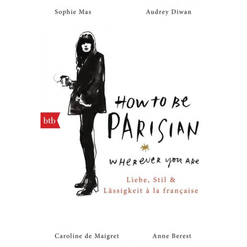 Anne Berest & Caroline de Maigret & Audrey Diwan & Sophie Mas - How To Be Parisian wherever you are